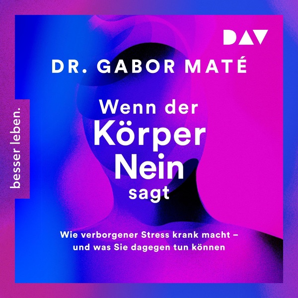 Cover Wenn der Körper nein sagt: Wie verborgener Stress krank macht – und was Sie dagegen tun können