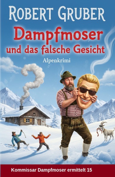 Cover Dampfmoser und das falsche Gesicht: Alpenkrimi: Kommissar Dampfmoser ermittelt 15