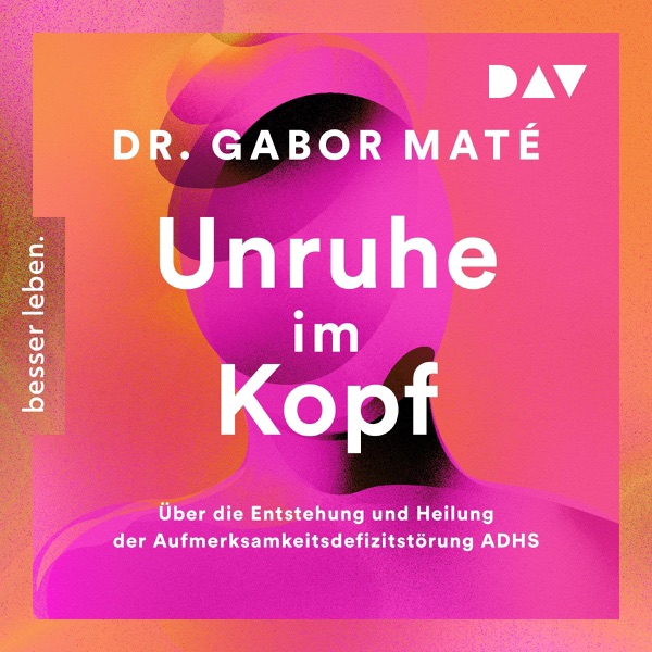 Cover Unruhe im Kopf: Über die Entstehung und Heilung der Aufmerksamkeitsdefizitstörunge ADHS (Unabridged)