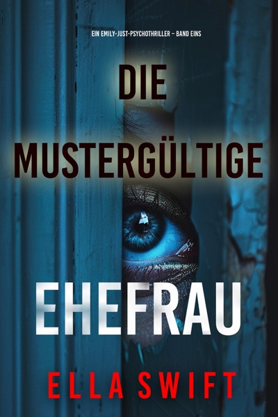 Cover Die mustergültige Ehefrau (Ein Emily-Just-Psychothriller – Band Eins)