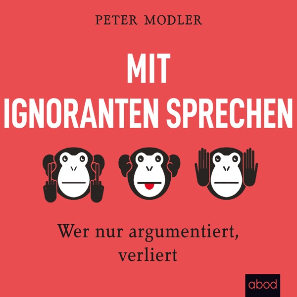 Cover Mit Ignoranten sprechen : Wer nur argumentiert, verliert