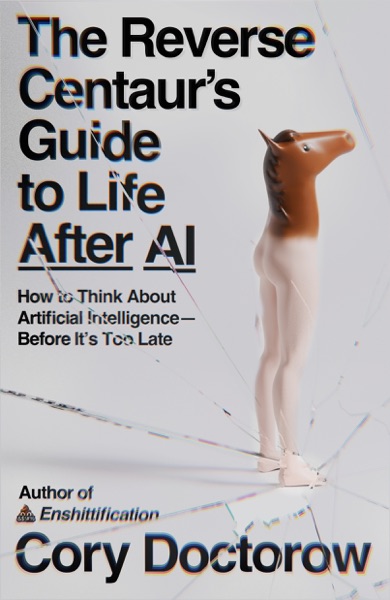 Cover The Reverse Centaur's Guide to Life After AI