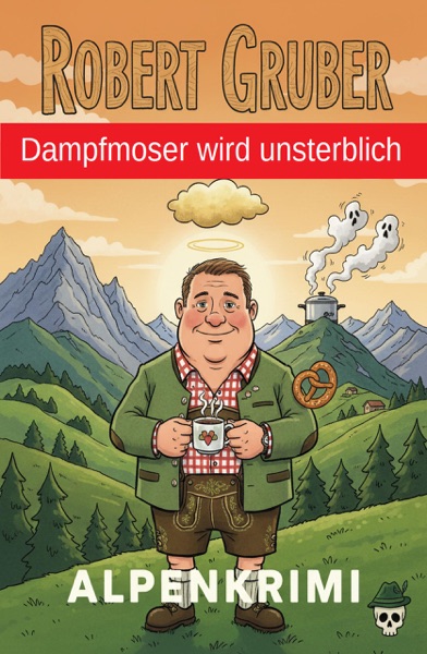 Cover Dampfmoser wird unsterblich: Alpenkrimi: Kommissar Dampfmoser ermittelt 26