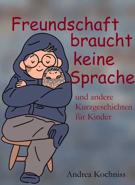 Cover Freundschaft braucht keine Sprache und andere Kurzgeschichten für Kinder