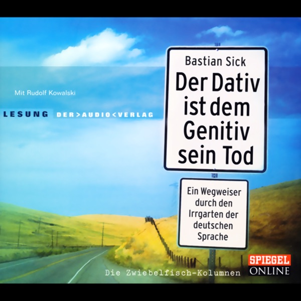 Cover Der Dativ ist dem Genitiv sein Tod 1: Ein Wegweiser durch den Irrgarten der deutschen Sprache