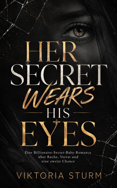 Cover Her Secret Wears His Eyes: Eine Billionaire-Secret-Baby-Romance über Rache, Verrat und eine zweite Chance