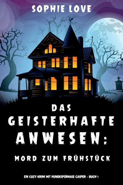 Cover Das Geisterhafte Anwesen: Mord zum Frühstück (Ein Cozy-Krimi mit Hundespürnase Casper — Buch 1)
