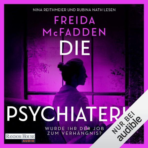 Cover Die Psychiaterin – Wurde ihr der Job zum Verhängnis?: Thriller - Der neue Psychothriller und Nr. 1 SPIEGEL-Bestseller der aktuell erfolgreichsten Spannungsautorin!
