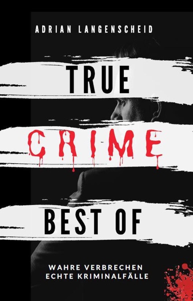 Cover True Crime Best of Wahre Verbrechen – Echte Kriminalfälle